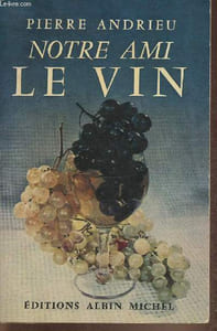 Notre ami le vin- Comment le choisir, le servir, le déguster et l'utiliser en cuisine