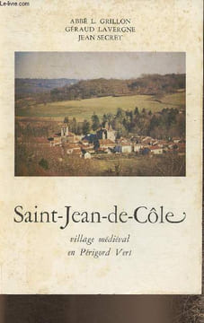 Saint-Jean-de-Côle- village médiéval en Périgord Vert. Abbé Grillon L., Lavergne Géraud, Secret Jean