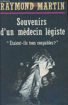 "Souvenirs d'un médecin légiste "" était-ils tous coupables ?""". Martin Raymond