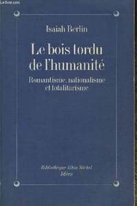 Le bois tordu de l'humanité- Romantisme, nationnalisme et totalitarisme