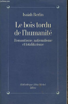 Le bois tordu de l'humanité- Romantisme, nationnalisme et totalitarisme. Belin Isaiah