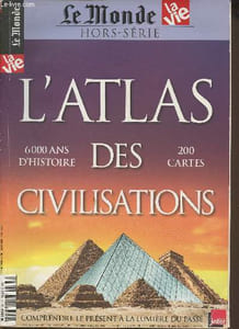 Le monde/La vie Hors-série- L'atlas des civilisation 6000 ans d'Histoire, 200 cartes-Sommaire: Qu'est ce qu'une civilisation?- Les civilisations anciennes- Les civilisations conteporaines- Dialogue ou conflit?- Vers une civilisation planétaire?- etc.