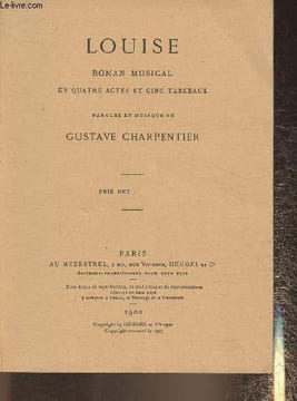 Louise, roman musical en 4 actes et 5 tableaux. Charpentier Gustave