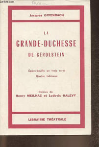 La Grande-Duchesse de Gérolstein- Opéra-bouffe en trois actes, quatres tableaux