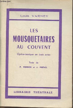 Les mousquetaires au couvent- Opéra -comique en trois actes. Varney Louis