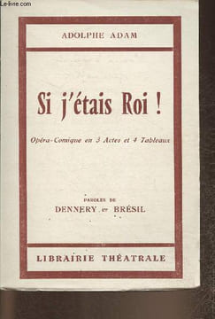Si j'étais Roi!- opéra-comique en 3 actes et 4 tableaux. Adam Adolphe