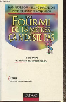 Une fourmi de 18 mètres..ça n'existe pas- La créativité au service des organisations. Gavriloff Ivan, Jarrosson Bruno