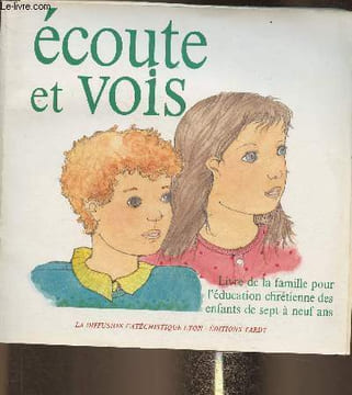 Ecoute et vois- Livre de la famille pour l'éducation chrétienne des enfants de 7 à 9 ans. Collectif