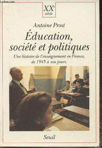 Education, Société et politiques- Une histoire de l'enseignement en France de 1945 à nos jours