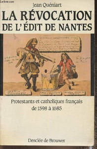 La Révocation de l'Edit de Nantes- Protestants et catholiques en France de 1598 à 1685