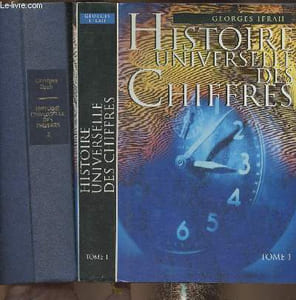 Histoire universelle des chiffes- L'intelligence des hommes racontée par les nombres et le calcul Tomes I et II (2 volumes)