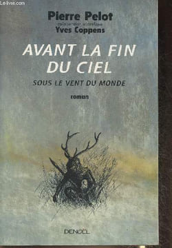 Avant la fin du ciel , sous le vent du monde- roman. Pelot Pierre, Coppens Yves