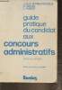 Guide pratique du concours administratifs- Compositions françaises, dictées, nouvelles épreuves de français, tableaux de chiffres, arithmétique, ...