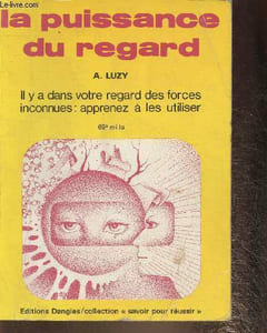 La puissance du regard- Il y a dans votre regard des forces inconnues: apprenez à les utiliser
