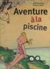 Aventure &agrave; la piscine (collection Abracadalire). Gouichoux Ren&eacute;, Daniel Fran&ccedil;ois