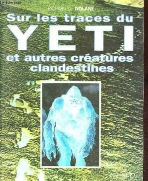 Sur les traces du yéti et autres créatures clandestines. Chroniques cryptozoologiques. Tome 2.. Nolane Richard D.