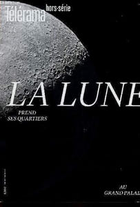 Télérama hors-série : La Lune prend ses quartiers au Grand Palais (Avril 2019). 21 juillet 1969 - Six pieds d'apesanteur, par Pierre Pelot - Des globes et des dieux, par Bernard Melguen - Sphère d'influences, par Bernard Melguen - etc