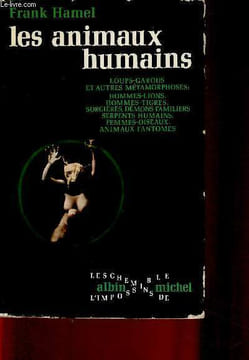 "Les animaux humains. Loups-garous et autres métamorphoses : hommes-lions, hommes-tigres, sorcières, démons familiers, serpents humains, ...