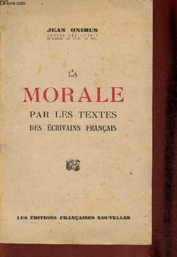 La morale par les textes des écrivains français. Choix de textes. Thèmes de réfléxion. Sujets à développer. Lectures sur quelques problèmes actuels de ...