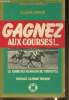 "Gagnez aux courses !... Le guide des 10.000.000 de turfistes (Collection ""Gagnez !..."")". Homon Claude
