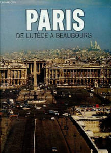 Paris. De Lutèce à Beaubourg