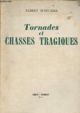 Tornades et chasses tragiques. Mahuzier Albert