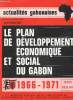 Actualités gabonaises n° spécial 6 et 7, juin-juillet 1966 : Le plan de développement économique et social du Gabon 1966 - 1971 : Situation de ...
