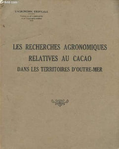 Les recherches agronomiques relatives au cacao dans les territoires d'Outre-mer. Extraits des n°4 (juillet-août) et n°5 (septembre-octobre) 1954 : La production cacaoyère dans les territoires d'Outre-mer, par Y. Poupart - etc
