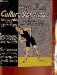 "Culture physique pour la femme. Le vrai guide de la gymnastique. Des principes, des conseils, des ""tuyaux"". Par l'exercice quotidien on acquiert santé et beauté"