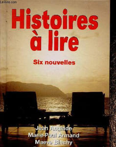 Histoires à lire. Six nouvelles : Grand-Père Samuel, par Jean Anglade - Le dernier message, par Marie-Paul Armand - Un temps idéal, par Maeve Binchy - etc
