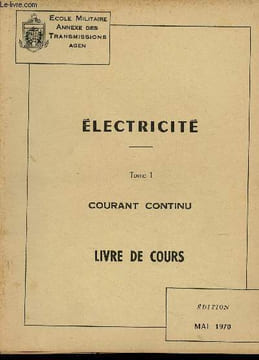 Electricité. Tome I : Courant continu. Livre de Cours. Ecole Militaire, Annexe des Transmissions