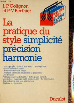 "La pratique du style. Simplicité, précision, harmonie (Collection ""Votre boîte à outils de la langue française"")". Colingon J-P., Berthier P-V.