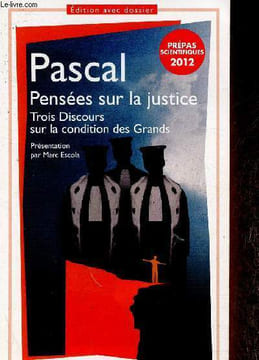 Pensées sur la justice. Trois discours sur la conditions des Grands. Prépas scientifiques 2012. Edition avec dossier. Pascal