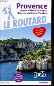 Le Routard : Porvence 2019. Alpes-de-Haute-Provence, Bouches-du-Rhône, Vaucluse. Plan détachable de Marseille inclus
