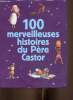 100 merveilleuses histoires du Père Castor : Histoire du petit poulain, par Amélie Dubouquet - Je m'ennuie dans mon lit, par Geneviève Noël - Le gros ...