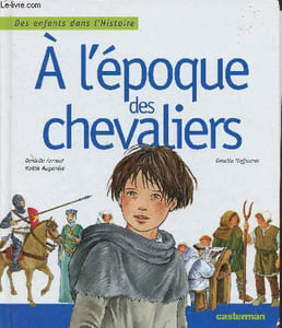 "A l'époque des chevaliers (Collection ""Des enfants dans l'Histoire"")"