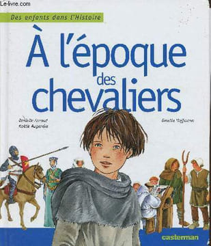 "A l'époque des chevaliers (Collection ""Des enfants dans l'Histoire"")". Arnaud Danielle, Augendre Noëlle, Hoffmann Ginette