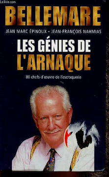 Les génies de l'arnaque. 80 chefs-d'oeuvre de l'escroquerie. Bellemare, Epinoux Jean-Marc
