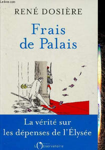 Frais de Palais. La vérité sur les dépenses de l'Elysée