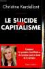 Le suicide du capitalisme. Kerdellant Christine