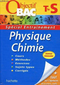 Objectif Bac : Physique Chimie Tle S. Spécial entraînement. Cours, méthodes, exercices, sujets types, corrigés + tout sur l'épreuve