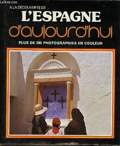 "L'Espagne d'aujourd'hui (Collection ""A la découverte de""). Plus de 285 photographies en couleur"