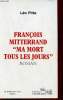 "Fran&ccedil;ois Mitterand ""Ma mort tous les jours""". Pitte L&eacute;o