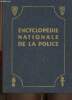 Encyclopédie nationale de la Police. Ouvrage comprenant 850 illustrations en noir, 25 illustrations en couleurs, 8 cartes en couleurs et de nombreux ...