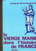 La Vierge Marie dans l'histoire de France. 4e édtition. Marquis de la Franquerie