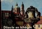 Dites-le en tch&egrave;que. Manuel de conversation tch&egrave;que avec prononciation figur&eacute;e pour le voyageur francophone. Krusina Alois
