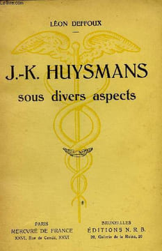 J-K. Huysmans sous divers aspects. Notes, textes oubliés, références, bibliographie et iconographie. Deffoux Léon