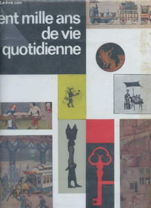 "Cent mille ans de vie quotidienne (Collection ""Panoramas d'histoire"", n°4)"