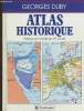 Atlas historique. L'histoire du monde en 317 cartes. Duby Georges