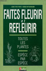 Faites fleurir et refleurir toutes les plantes, espèce par espèce